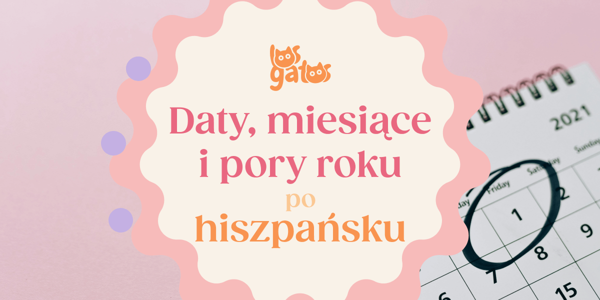 Miesiące, daty i pory roku po hiszpańsku